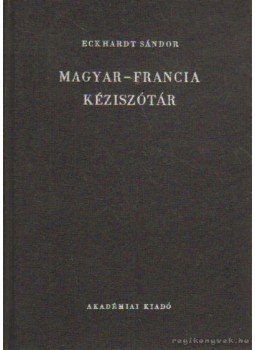 Eckhardt Sándor - Magyar-francia kéziszótár Eckhardt Sándor - Magyar-francia kéziszótár, Budapest 1985 antikvár könyv