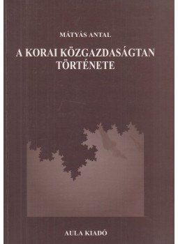 Mátyás Antal - A korai közgazdaságtan története Mátyás Antal - A korai közgazdaságtan története, 1999 antikvár könyv