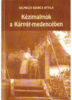 Selmeczi Kovács Attila - Kézimalmok a Kárpát-medencében Selmeczi Kovács Attila - Kézimalmok a Kárpát-medencében, Budapest 1999 antikvár könyv