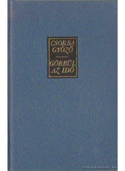 Csorba Győző - Görgül az idő Csorba Győző - Görgül az idő, Budapest 1985 antikvár könyv