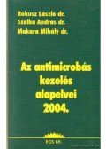 Rókusz László,Szalka András,Dr. Makara Mihály - Az antimicrobás kezelés alapelvei 2004
