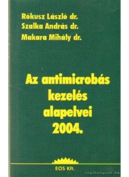 Rókusz László, Szalka András, Dr. Makara Mihály - Az antimicrobás kezelés alapelvei 2004 Rókusz László, Szalka András, Dr. Makara Mihály - Az antimicrobás kezelés alapelvei 2004, Budapest 2004 antikvár könyv