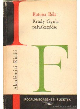 Katona Béla - Krúdy Gyula pályakezdése Katona Béla - Krúdy Gyula pályakezdése, Budapest 1971 antikvár könyv