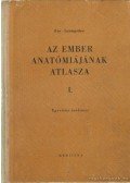 Dr. Kiss Ferenc,Dr. Szentágothai János - Az ember anatómiájának atlasza I.