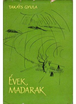 Takáts Gyula - Évek, madarak Takáts Gyula - Évek, madarak, Budapest 1965 antikvár könyv