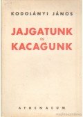 Kodolányi János - Jajgatunk és kacagunk