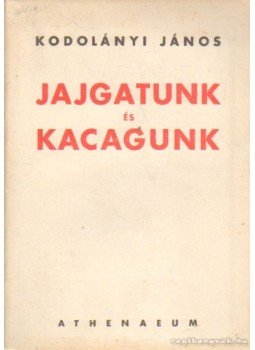 Kodolányi János - Jajgatunk és kacagunk Kodolányi János - Jajgatunk és kacagunk, 0 antikvár könyv