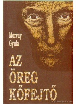 Morvay Gyula - Az öreg kőfejtő Morvay Gyula - Az öreg kőfejtő, 0 antikvár könyv