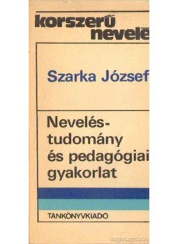 Szarka József - Neveléstudomány és pedagógiai gyakorlat Szarka József - Neveléstudomány és pedagógiai gyakorlat, Budapest 1980 antikvár könyv