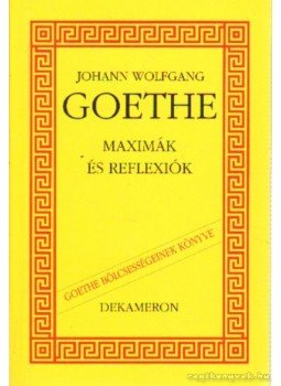 Johann Wolfgang Goethe - Maximák és reflexiók Johann Wolfgang Goethe - Maximák és reflexiók, Budapest 2002 antikvár könyv