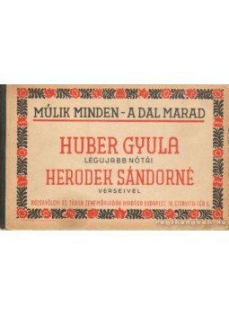 Huber Gyula, Herodek Sándorné - Múlik minden - a dal marad Huber Gyula, Herodek Sándorné - Múlik minden - a dal marad, Budapest 1939 antikvár könyv