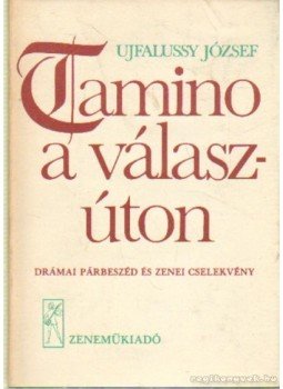 Ujfalussy József - Tamino a válaszúton Ujfalussy József - Tamino a válaszúton, Budapest 1986 antikvár könyv
