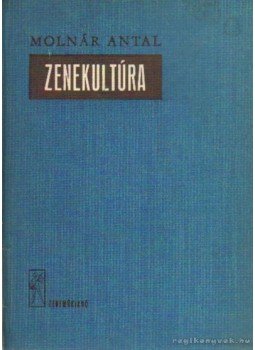 Molnár Antal - Zenekultúra Molnár Antal - Zenekultúra, Budapest 1975 antikvár könyv