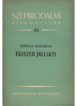 Móricz Zsigmond - Egyszer jóllakni Móricz Zsigmond - Egyszer jóllakni, Budapest 1952 antikvár könyv