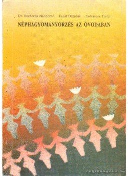Bucherna Nándorné dr., Paust Dezsőné-Zadravecz Teréz - Néphagyományőrzés az óvodában Bucherna Nándorné dr., Paust Dezsőné-Zadravecz Teréz - Néphagyományőrzés az óvodában, Budapest 1991 antikvár könyv