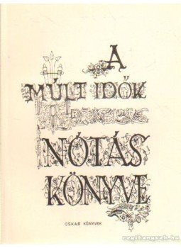 Dr. Károssy Csaba (szerk) - A múlt idők nótás könyve Dr. Károssy Csaba (szerk) - A múlt idők nótás könyve, 0 antikvár könyv