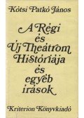 Kótsi Patkó János - A Régi és Új Theátrom Históriája és egyéb írások