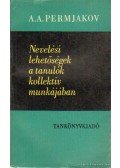 Permjakov, A.A. - Nevelési lehetőségek a tanulók kollektív munkájában