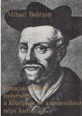 Bahtyin, Mihail - Francois Rabelais művészete, a középkor és a reneszánsz népi kultúrája