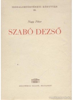 Nagy Péter - Szabó Dezső Nagy Péter - Szabó Dezső, Budapest 1964 antikvár könyv