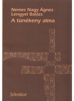 Nemes Nagy Ágnes, Lengyel Balázs - A tünékeny alma Nemes Nagy Ágnes, Lengyel Balázs - A tünékeny alma, Pécs 1995 antikvár könyv