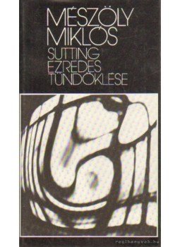 Mészöly Miklós - Sutting ezredes tündöklése Mészöly Miklós - Sutting ezredes tündöklése, Budapest 1987 antikvár könyv