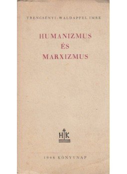 Trencsényi-Waldapfel Imre - Humanizmus és marxizmus Trencsényi-Waldapfel Imre - Humanizmus és marxizmus, Budapest 1948 antikvár könyv