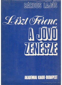 Bárdos Lajos - A jövő zenésze Bárdos Lajos - A jövő zenésze, Budapest 1976 antikvár könyv