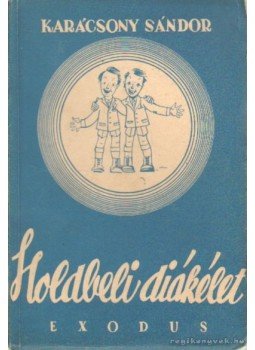Karácsony Sándor - Holdbeli diákélet Karácsony Sándor - Holdbeli diákélet, Budapest 1948 antikvár könyv