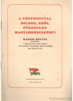 Rákosi Mátyás - A Népfronttal boldog, erős, függenlen Magyarországért Rákosi Mátyás - A Népfronttal boldog, erős, függenlen Magyarországért, Budapest 0 antikvár könyv