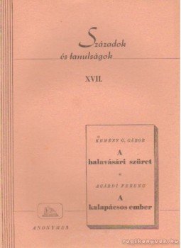 Agárdi Ferenc, Kemény G. Gábor - Századok és tanulságok XVII. Agárdi Ferenc, Kemény G. Gábor - Századok és tanulságok XVII., Budapest 1945 antikvár könyv