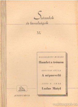 Ortutay Gyula, Joós F. Imre, Wesselényi Miklós - Századok és tanulságok XI. Ortutay Gyula, Joós F. Imre, Wesselényi Miklós - Századok és tanulságok XI., Budapest 1945 antikvár könyv