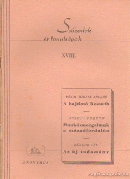 Rónai Mihály András, Sándor Pál, Agárdi Ferenc - Századok és tanulságok XVIII. Rónai Mihály András, Sándor Pál, Agárdi Ferenc - Századok és tanulságok XVIII., Budapest 1945 antikvár könyv