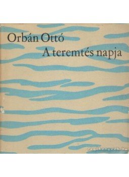 Orbán Ottó - A teremtés napja Orbán Ottó - A teremtés napja, Budapest 1963 antikvár könyv