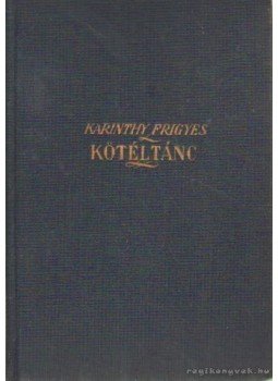 Karinthy Frigyes - Kötéltánc Karinthy Frigyes - Kötéltánc, Budapest 0 antikvár könyv
