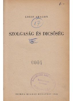 Aragon, Louis - Szolgaság és dicsőség Aragon, Louis - Szolgaság és dicsőség, Budapest 1948 antikvár könyv