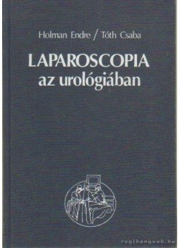 Tóth Csaba, Holman Endre - Laparoscopia az urológiában Tóth Csaba, Holman Endre - Laparoscopia az urológiában, Debrecen 1995 antikvár könyv