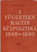 Waldapfel Eszter - A független magyar külpolitika 1848-1849