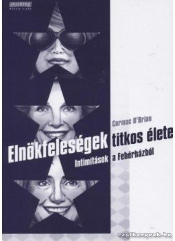 O'Brian, Cormac - Elnökfeleségek titkos élete O'Brian, Cormac - Elnökfeleségek titkos élete, Budapest 2008 antikvár könyv