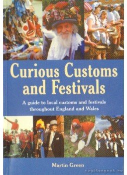 Green, Martin - Curious Customs and Festivals Green, Martin - Curious Customs and Festivals, London 2001 antikvár könyv