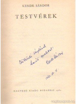 Kende Sándor - Testvérek (dedikált) Kende Sándor - Testvérek (dedikált), Budapest 1962 antikvár könyv