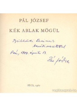 Pál József - Kék ablak mögül Pál József - Kék ablak mögül, Pécs 1967 antikvár könyv