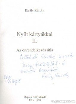 Király Károly - Nyílt kártyákkal II. (dedikált) Király Károly - Nyílt kártyákkal II. (dedikált), Pécs 1999 antikvár könyv