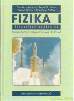 Trócsányi Zoltán, Szabó Gábor, Demény András, Erostyák János - Fizika I. Trócsányi Zoltán, Szabó Gábor, Demény András, Erostyák János - Fizika I., Budapest-Debrecen-Pécs-Szeged 2005 antikvár könyv