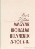 Erős Zoltán - Magyar irodalmi helynevek A-tól Z-ig