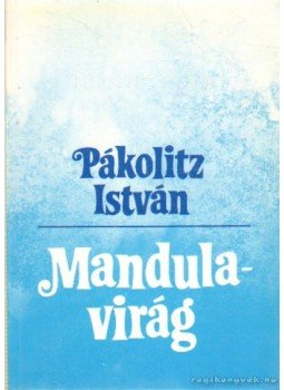 Pákolitz István - Mandulavirág (dedikált) Pákolitz István - Mandulavirág (dedikált), Budapest 1989 antikvár könyv
