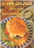 Toró Elza - A 100 legjobb recept kirándulóknak