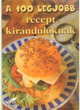 Toró Elza - A 100 legjobb recept kirándulóknak Toró Elza - A 100 legjobb recept kirándulóknak, Kistarcsa 2004 antikvár könyv