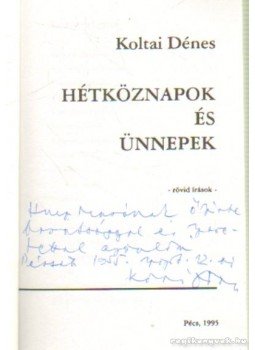 Koltai Dénes - Hétköznapok és ünnepek (dedikált) Koltai Dénes - Hétköznapok és ünnepek (dedikált), Pécs 1995 antikvár könyv
