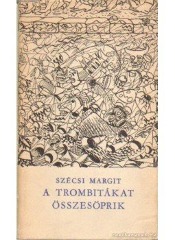 Szécsi Margit - A trombitákat összesöprik Szécsi Margit - A trombitákat összesöprik, Budapest 1965 antikvár könyv